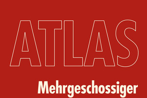  Der "Atlas Mehrgeschossiger Holzbau" ist ab sofort erhältlich Grafik: Edition Detail 