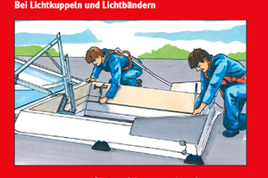 Der Ratgeber „Absturz-/Durchsturzsicherung“ des FVLR gibt wertvolle Hinweise zur Sicherung beim Einbau und der Wartung von Tageslichtelementen Foto: FVLR 
